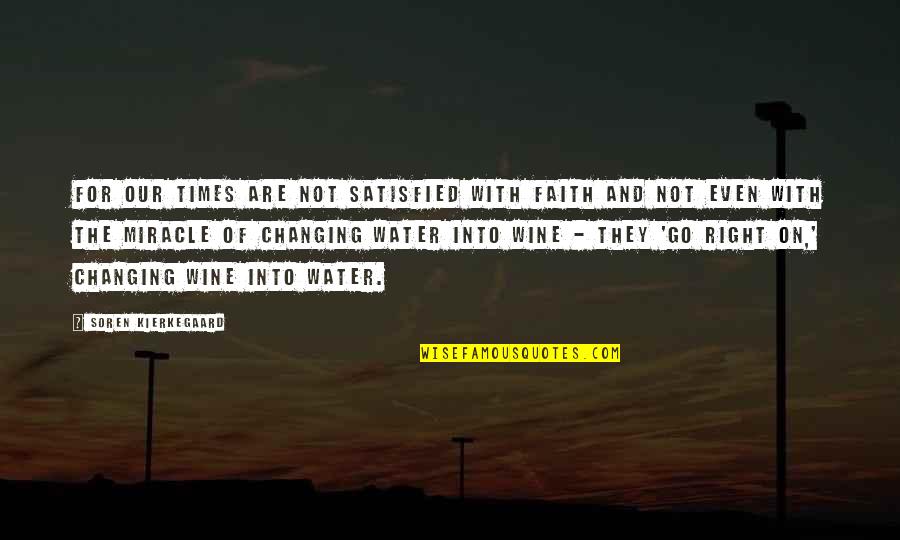 First Amendments Quotes By Soren Kierkegaard: For our times are not satisfied with faith