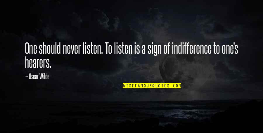 First American Home Warranty Quotes By Oscar Wilde: One should never listen. To listen is a