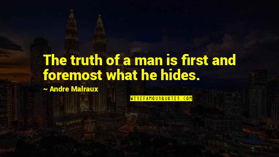 First And Foremost Quotes By Andre Malraux: The truth of a man is first and