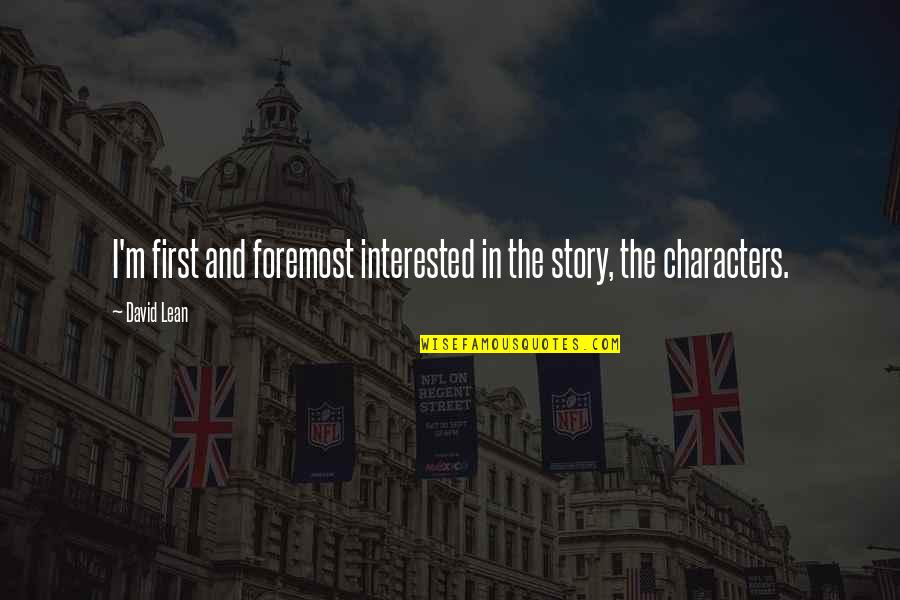 First And Foremost Quotes By David Lean: I'm first and foremost interested in the story,