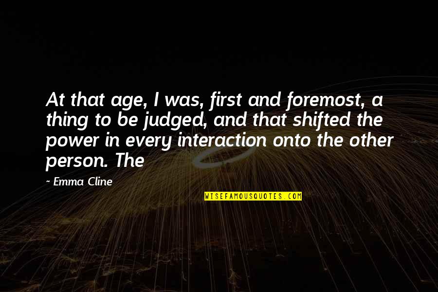 First And Foremost Quotes By Emma Cline: At that age, I was, first and foremost,
