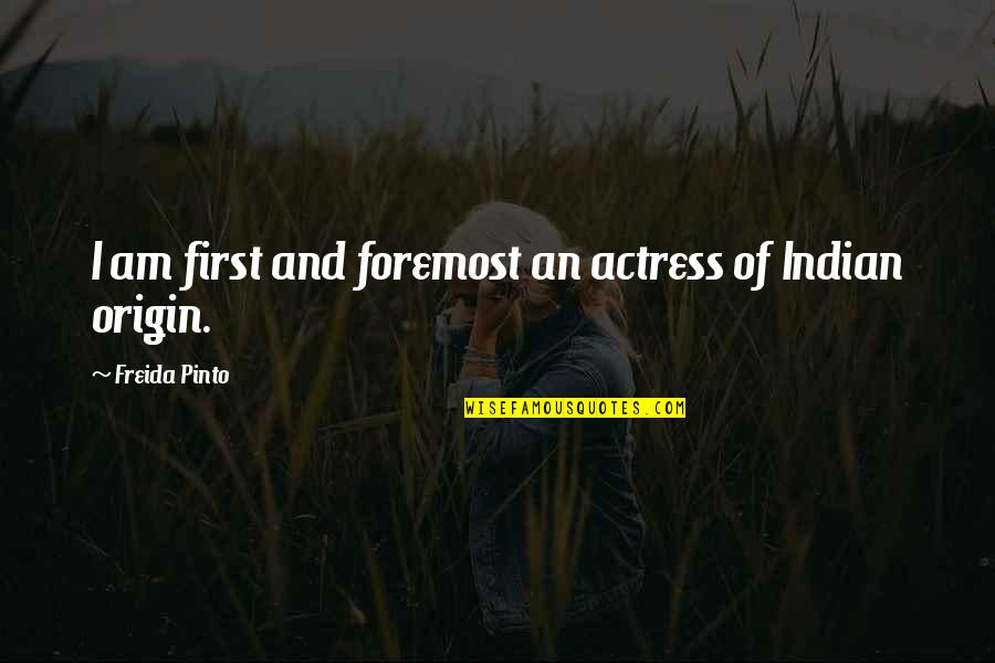 First And Foremost Quotes By Freida Pinto: I am first and foremost an actress of