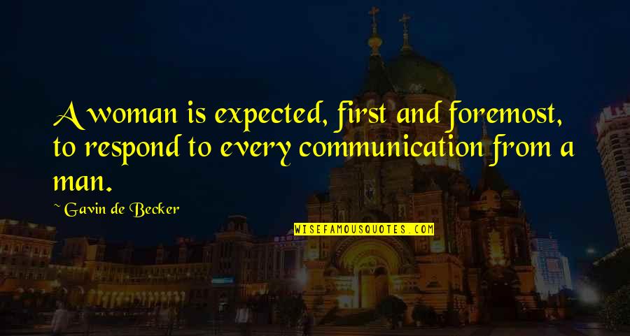 First And Foremost Quotes By Gavin De Becker: A woman is expected, first and foremost, to