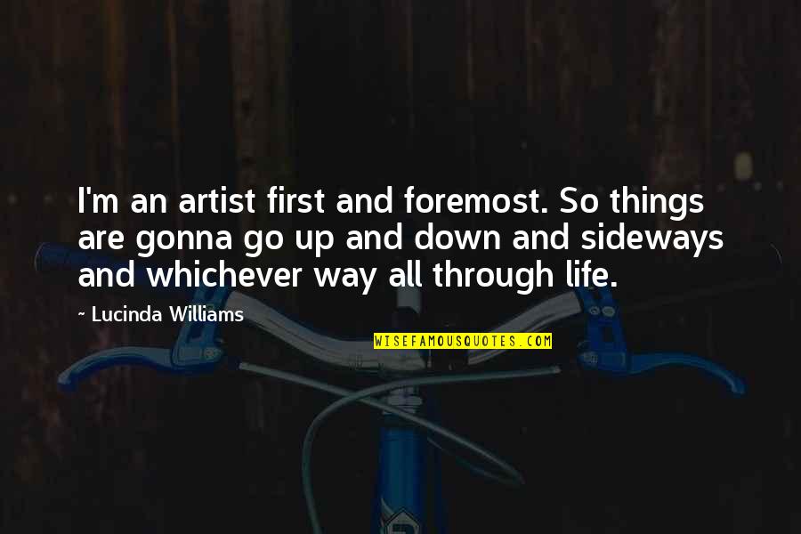 First And Foremost Quotes By Lucinda Williams: I'm an artist first and foremost. So things
