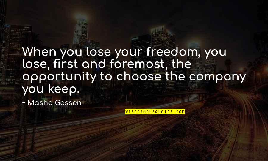First And Foremost Quotes By Masha Gessen: When you lose your freedom, you lose, first