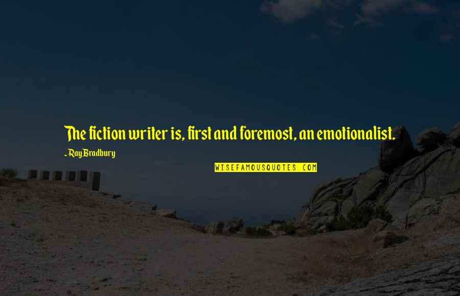 First And Foremost Quotes By Ray Bradbury: The fiction writer is, first and foremost, an