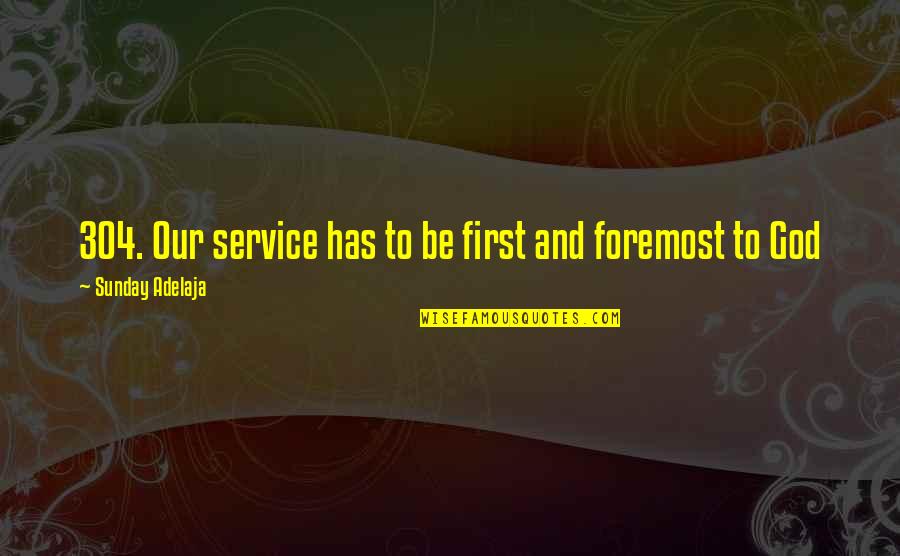 First And Foremost Quotes By Sunday Adelaja: 304. Our service has to be first and