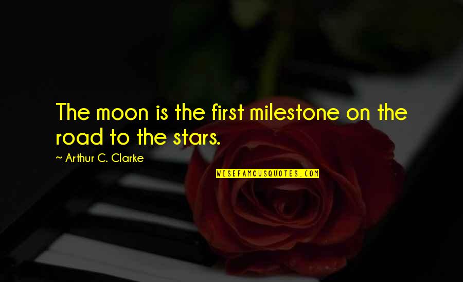 First And Goal Quotes By Arthur C. Clarke: The moon is the first milestone on the