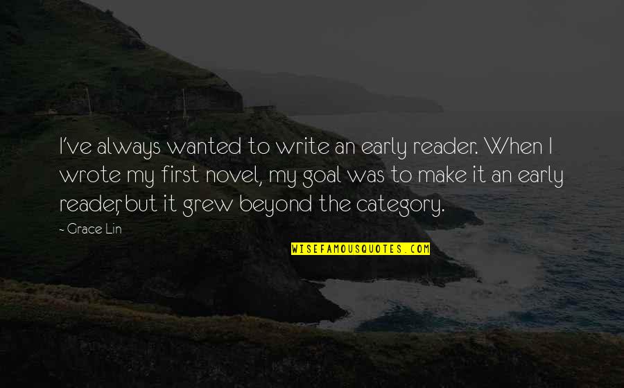 First And Goal Quotes By Grace Lin: I've always wanted to write an early reader.