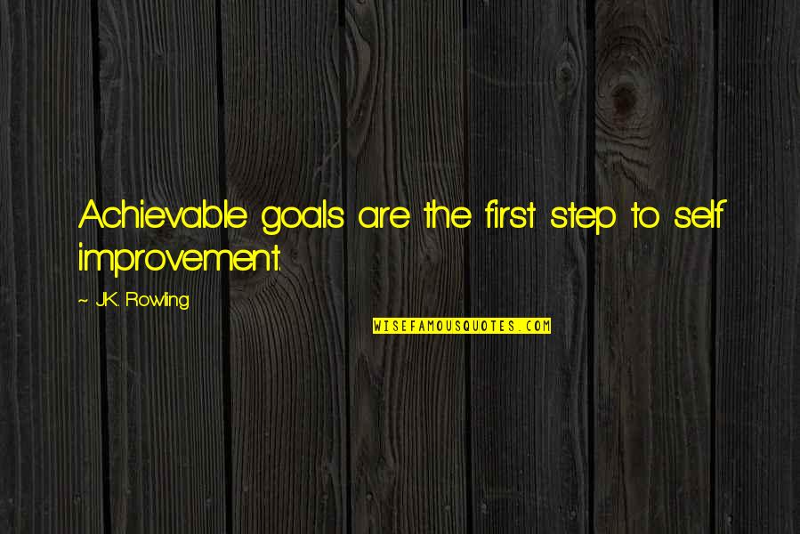 First And Goal Quotes By J.K. Rowling: Achievable goals are the first step to self