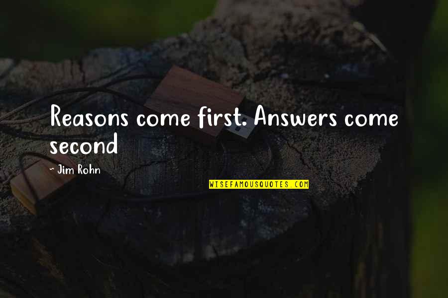First And Goal Quotes By Jim Rohn: Reasons come first. Answers come second