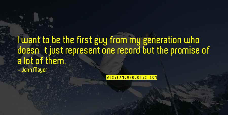 First And Goal Quotes By John Mayer: I want to be the first guy from