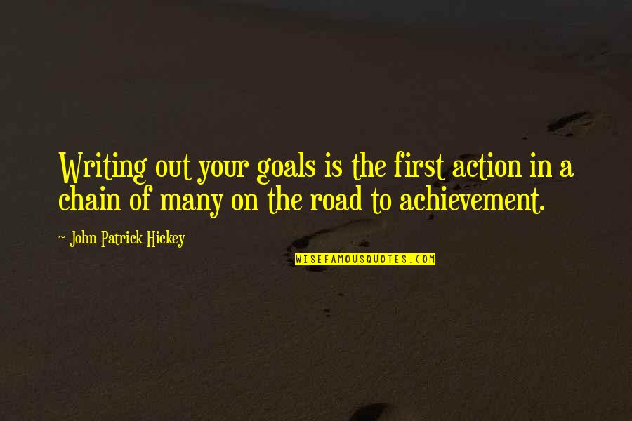First And Goal Quotes By John Patrick Hickey: Writing out your goals is the first action