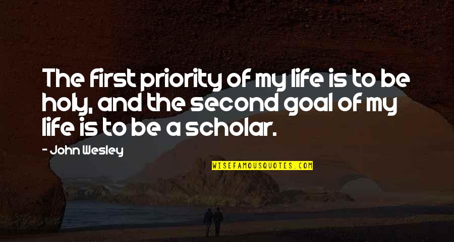 First And Goal Quotes By John Wesley: The first priority of my life is to