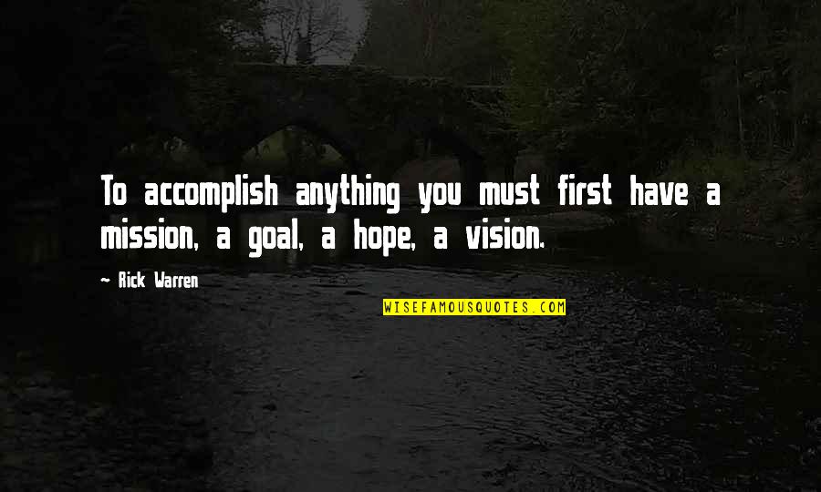 First And Goal Quotes By Rick Warren: To accomplish anything you must first have a