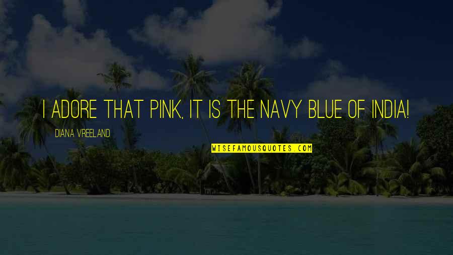 First And Last Boyfriend Quotes By Diana Vreeland: I adore that pink, it is the navy