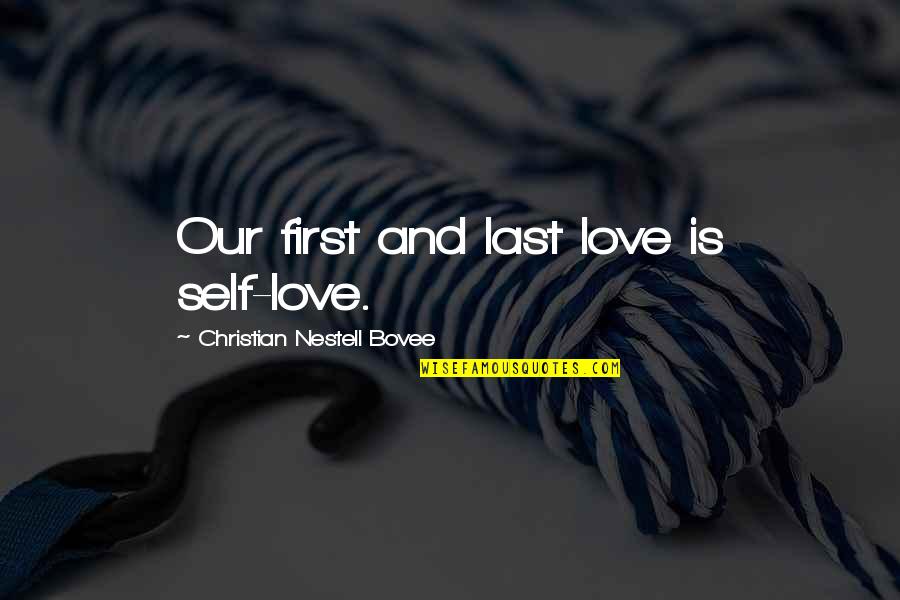 First And Last Love Quotes By Christian Nestell Bovee: Our first and last love is self-love.