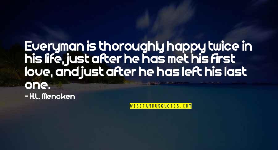 First And Last Love Quotes By H.L. Mencken: Everyman is thoroughly happy twice in his life,