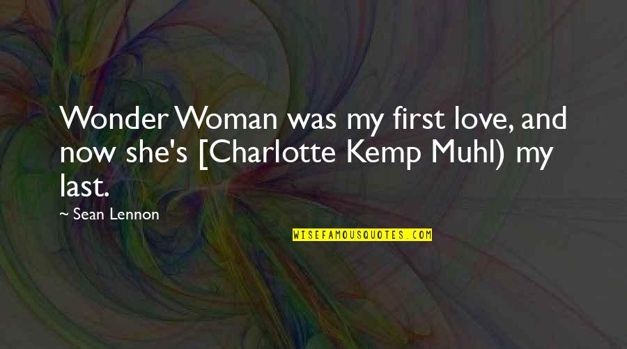 First And Last Love Quotes By Sean Lennon: Wonder Woman was my first love, and now