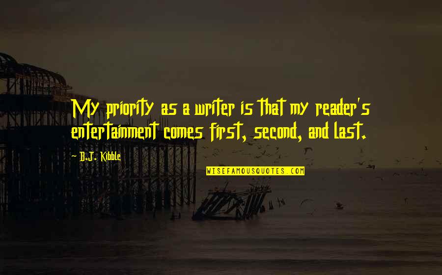 First And Last Quotes By B.J. Kibble: My priority as a writer is that my