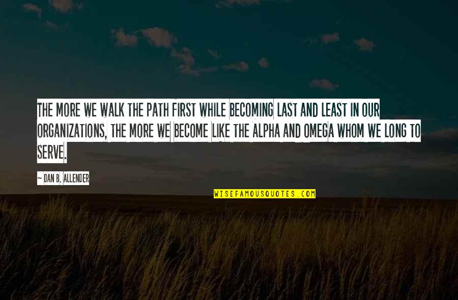 First And Last Quotes By Dan B. Allender: The more we walk the path first while