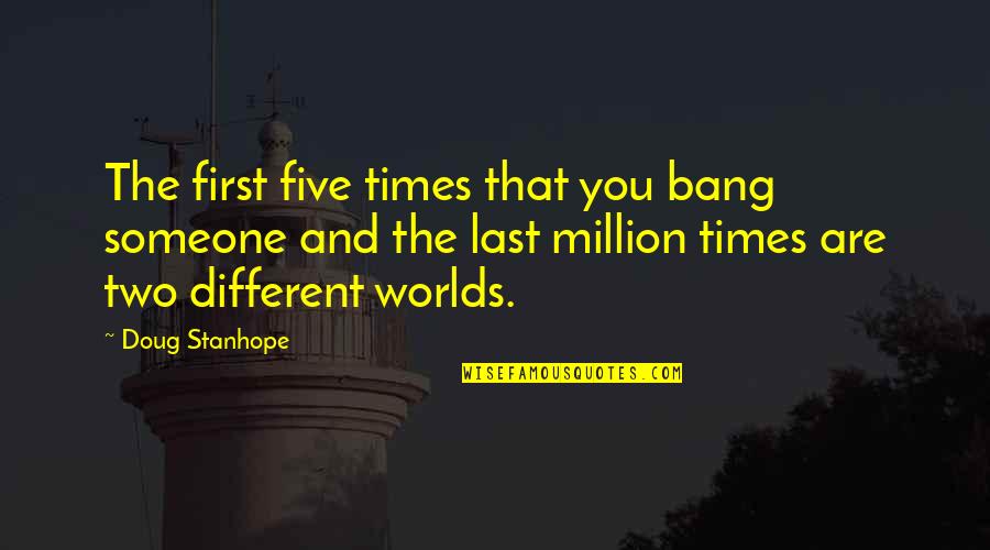 First And Last Quotes By Doug Stanhope: The first five times that you bang someone