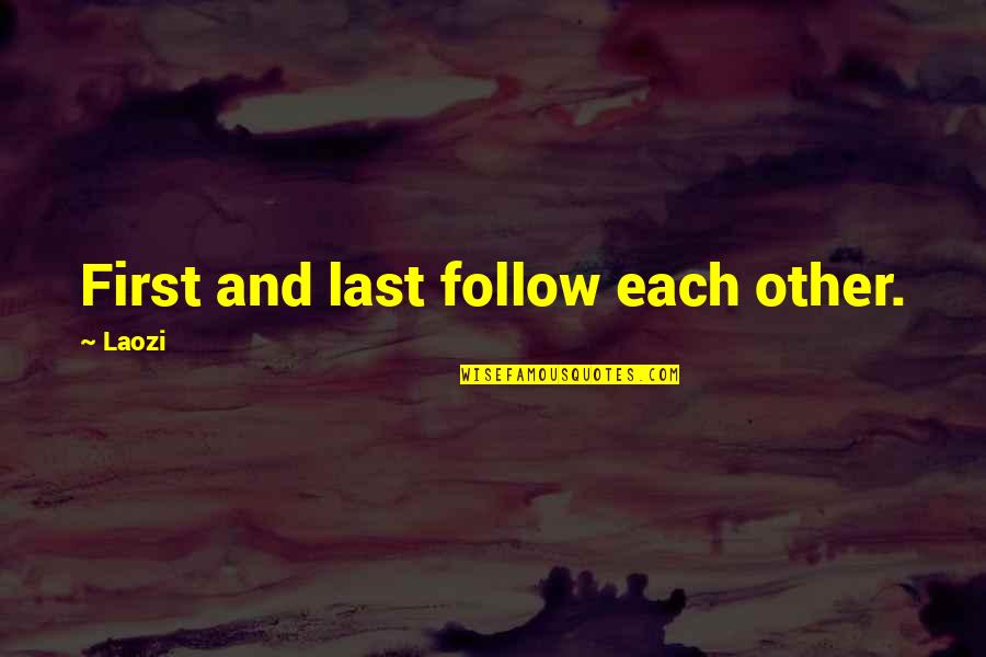 First And Last Quotes By Laozi: First and last follow each other.