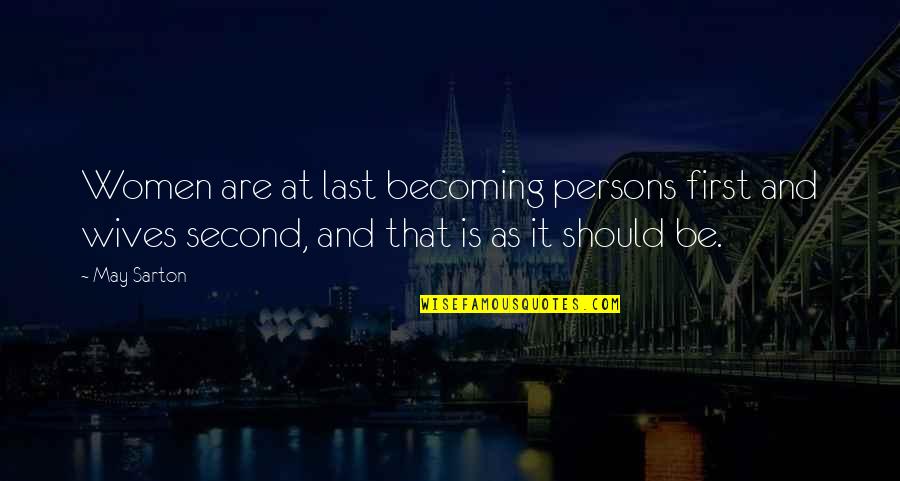 First And Last Quotes By May Sarton: Women are at last becoming persons first and