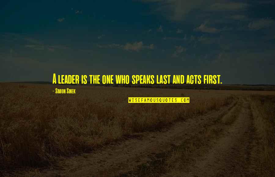 First And Last Quotes By Simon Sinek: A leader is the one who speaks last