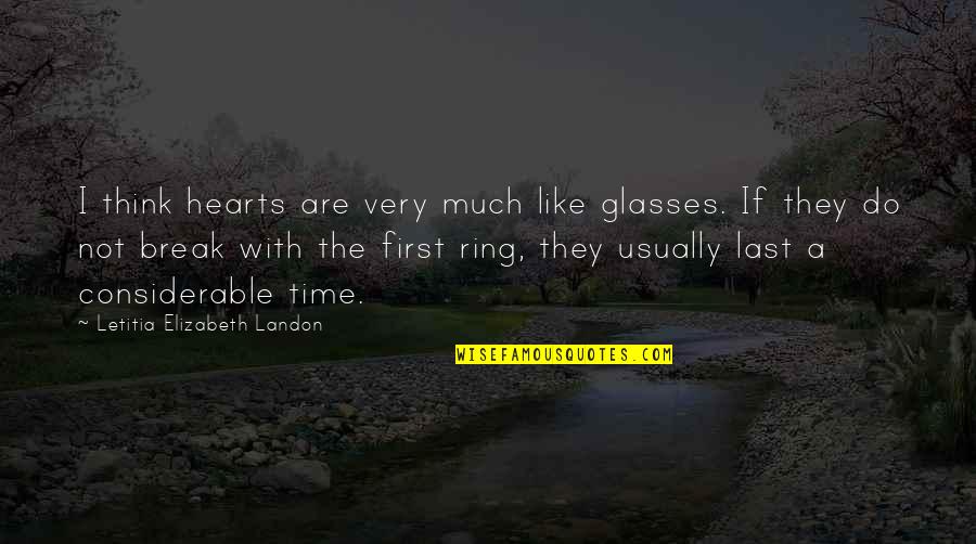 First And Last Time Quotes By Letitia Elizabeth Landon: I think hearts are very much like glasses.