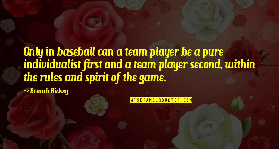 First And Second Quotes By Branch Rickey: Only in baseball can a team player be