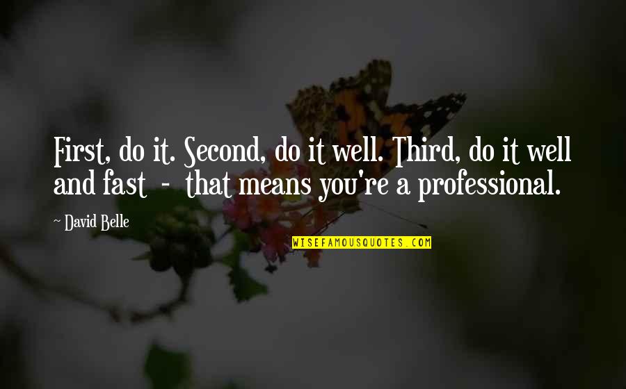 First And Second Quotes By David Belle: First, do it. Second, do it well. Third,
