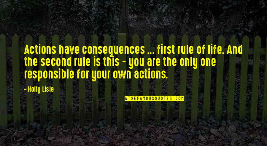 First And Second Quotes By Holly Lisle: Actions have consequences ... first rule of life.