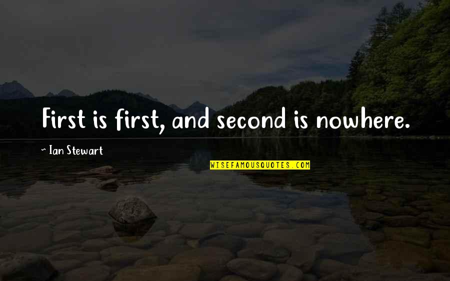 First And Second Quotes By Ian Stewart: First is first, and second is nowhere.