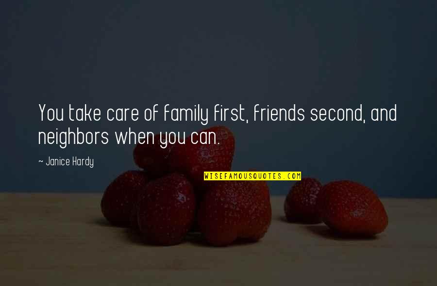 First And Second Quotes By Janice Hardy: You take care of family first, friends second,