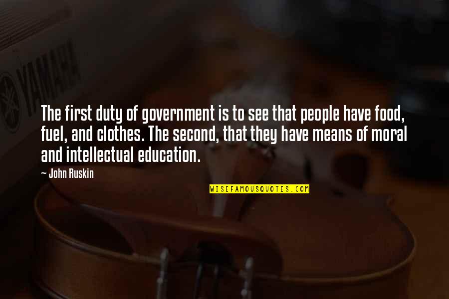 First And Second Quotes By John Ruskin: The first duty of government is to see