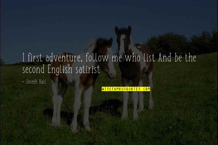 First And Second Quotes By Joseph Hall: I first adventure, follow me who list And