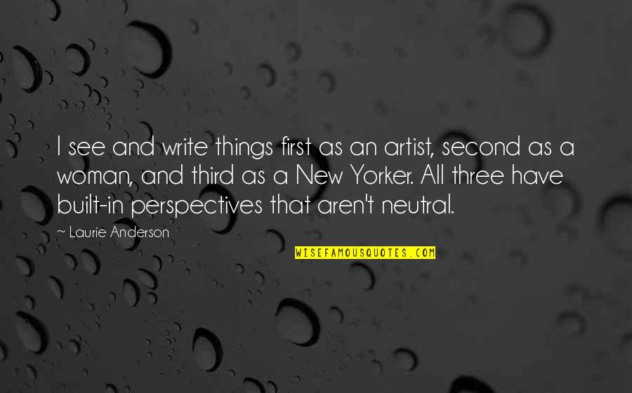 First And Second Quotes By Laurie Anderson: I see and write things first as an