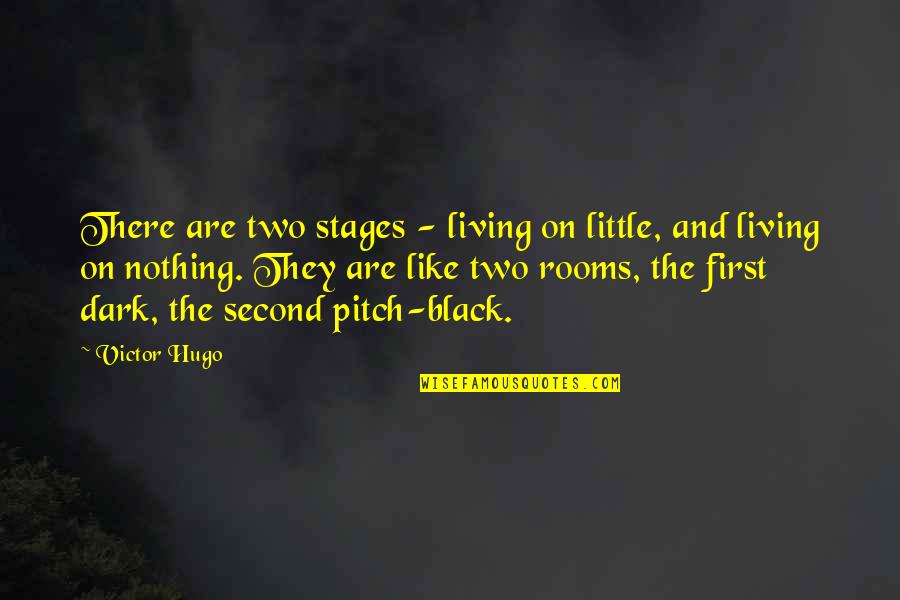 First And Second Quotes By Victor Hugo: There are two stages - living on little,