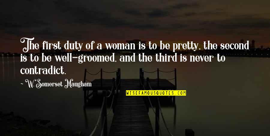 First And Second Quotes By W. Somerset Maugham: The first duty of a woman is to