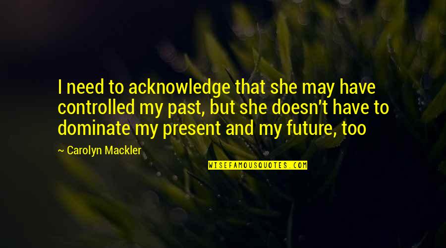 First Apartment Quotes By Carolyn Mackler: I need to acknowledge that she may have