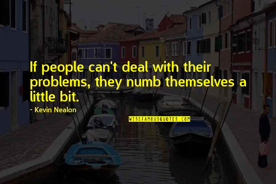 First Apartment Quotes By Kevin Nealon: If people can't deal with their problems, they