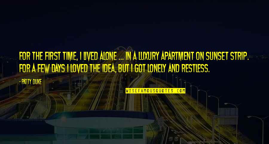 First Apartment Quotes By Patty Duke: For the first time, I lived alone ...