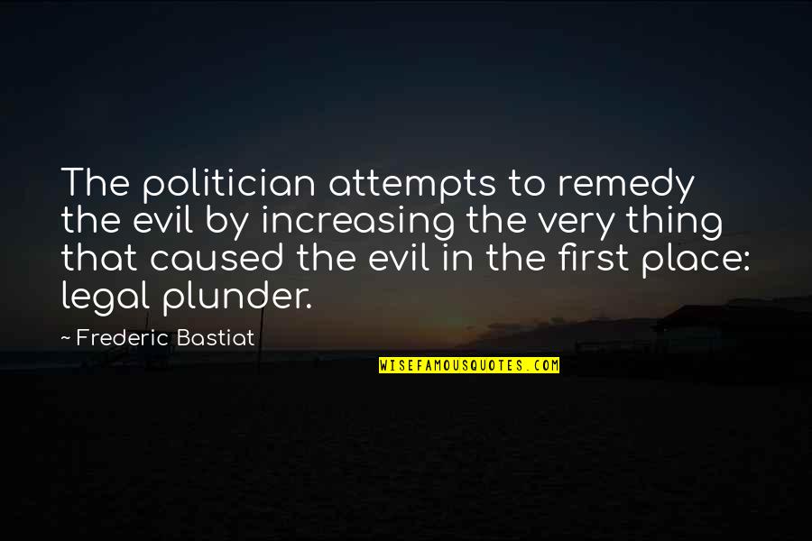 First Attempts Quotes By Frederic Bastiat: The politician attempts to remedy the evil by
