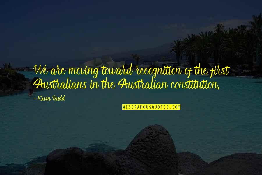 First Australians Quotes By Kevin Rudd: We are moving toward recognition of the first First Australians Quotes By Kevin Rudd: We are moving toward recognition of the first