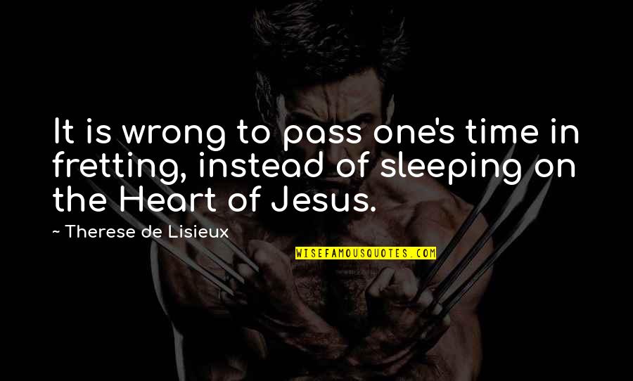 First Base Baseball Quotes By Therese De Lisieux: It is wrong to pass one's time in
