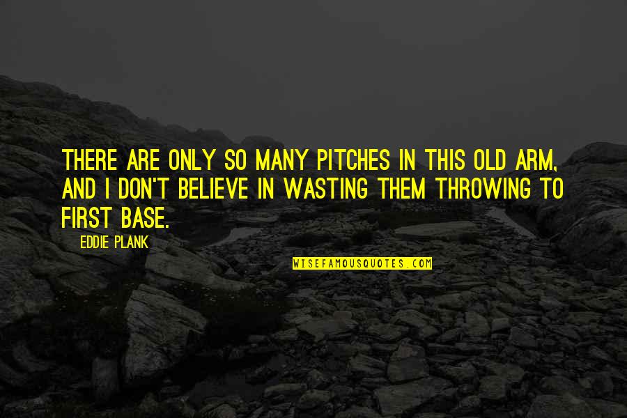 First Base Quotes By Eddie Plank: There are only so many pitches in this