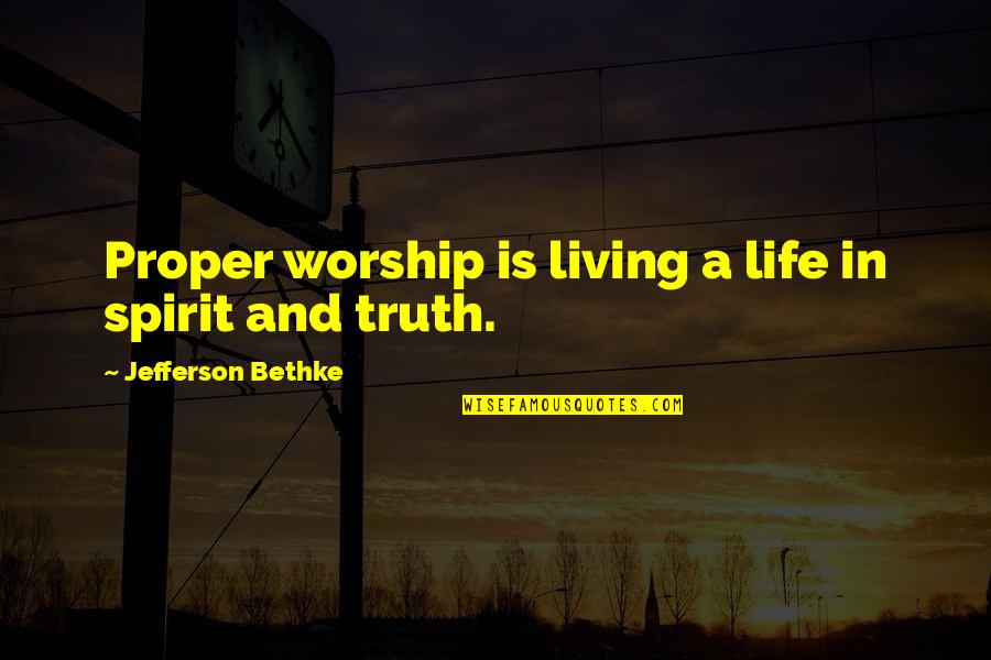 First Base Quotes By Jefferson Bethke: Proper worship is living a life in spirit