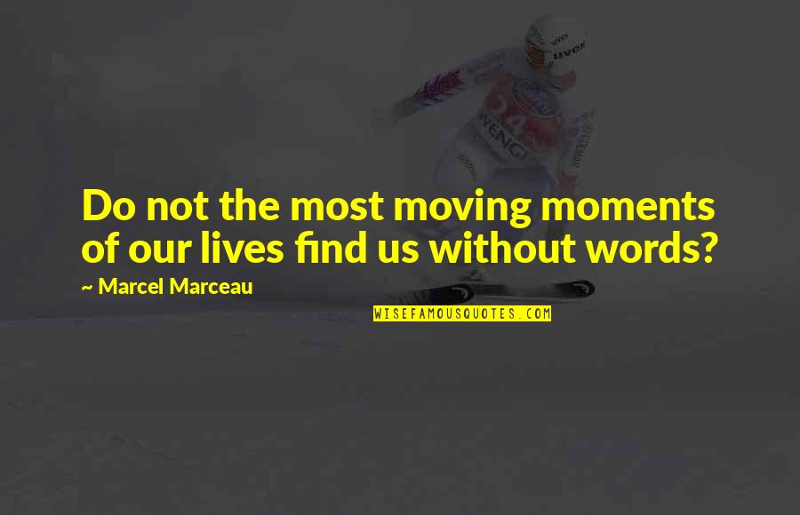 First Base Quotes By Marcel Marceau: Do not the most moving moments of our