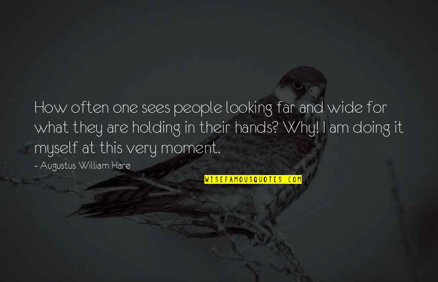 First Baseman Softball Quotes By Augustus William Hare: How often one sees people looking far and